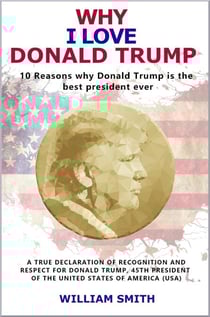 Why I Love Donald Trump - 10 Reasons Why Donald Trump is the Best President Ever