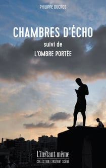 Chambres d'écho - suivi de L'ombre portée