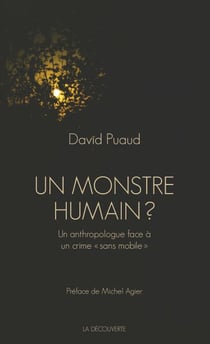 Un monstre humain ? - Un anthropologue face à un crime " sans mobile "