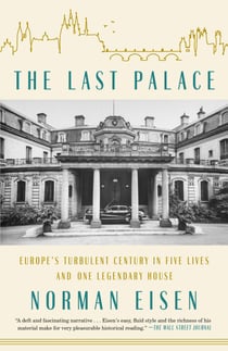 The Last Palace - Europe's Turbulent Century in Five Lives and One Legendary House