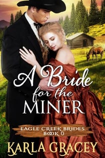 Mail Order Bride - A Bride for the Miner - Eagle Creek Brides, #0