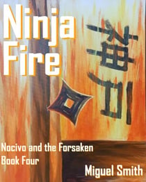 Ninja Fire - Nocivo and the Forsaken, #4