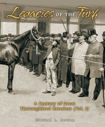 Legacies of the Turf - A Century of Great Thoroughbred Breeders V1