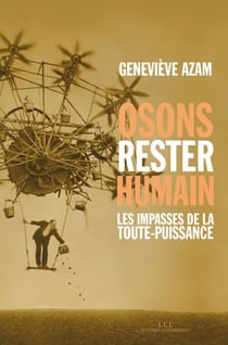 Osons rester humain - Les impasses de la toute-puissance