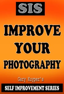 Self Improvement Series - Improve Your Photography - Self Improvement, #2