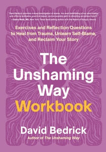 The Unshaming Way Workbook - Exercises and Reflection Questions to Heal from Trauma, Unlearn Self-Blame, and Reclaim Your Story