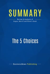 Summary: The 5 Choices - Review and Analysis of Kogon, Merrill and Rinne's Book