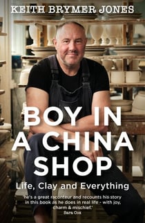 Boy in a China Shop - Perfect for fans of THE GREAT POTTERY THROW DOWN and OUR WELSH CHAPEL DREAM