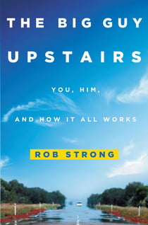 The Big Guy Upstairs - You, Him, and How It All Works