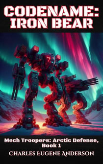 Codename: Iron Bear - Mech Troopers: Arctic Defense, #1