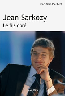 Jean Sarkozy. Le fils doré