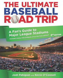 Ultimate Baseball Road Trip - A Fan's Guide to Major League Stadiums