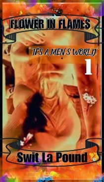 Flower in Flames - It's a men's world, #1