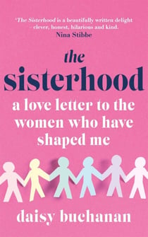 The Sisterhood - A Love Letter to the Women Who Have Shaped Us