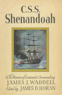 C.S.S. Shenandoah - The Memoirs of Lieutenant Commanding James I. Waddell