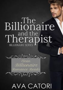 The Billionaire and the Therapist - Clean Billionaire Romance Reads, #1