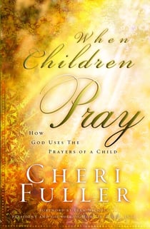 When Children Pray - Teaching Your Kids to Pray with Power