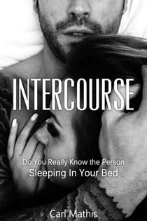 Intercourse - Do You Really  Know The Person Sleeping In Your Bed?