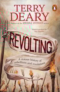 Revolting - The riotously funny new history book for adults from the bestselling author of Horrible Histories and A History of Britain in Ten Enemies