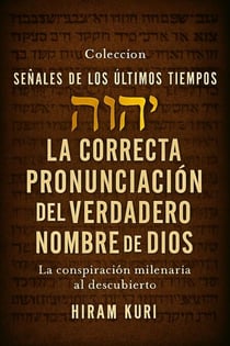 La Correcta Pronunciación del Verdadero Nombre de Dios - Señales de los Últimos Tiempos, #1