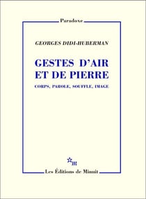 Gestes d'air et de pierre - Corps, parole, souffle, image