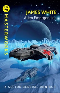 Alien Emergencies - Sector General Omnibus 2 comprising Ambulance Ship, Sector General and Star Healer