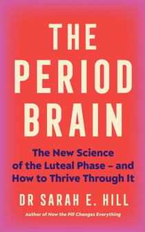 The Period Brain - The new science of the luteal phase – and how to thrive through it