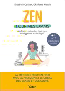Zen pour mes exams : méditation, relaxation, Brain Gym, autohypnose, sophrologie - La méthode pour en finir avec le stress et la pression - Avec 17 méditations en podcasts