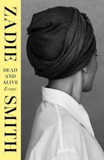 Dead and Alive - The illuminating new essay collection from the award-winning author of The Fraud