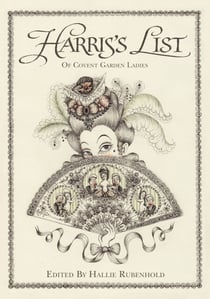 Harris's List of the Covent Garden Ladies - By the bestselling author of THE FIVE: THE WOMEN KILLED BY JACK THE RIPPER