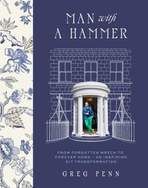 Man with a Hammer - From forgotten wreck to forever home – an inspiring DIY transformation - THE INSTANT SUNDAY TIMES BESTSELLER