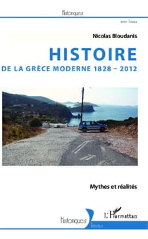 Histoire de la Grèce moderne 1828-2012 - Mythes et réalités
