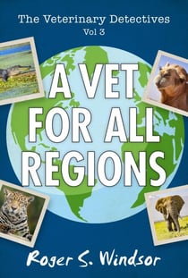 The Veterinary Detectives: A Vet for all Regions - The Veterinary Detectives, #3