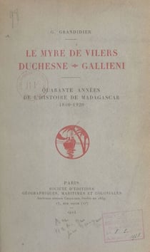 Le Myre de Vilers, Duchesne, Galliéni - Quarante années de l'histoire de Madagascar, 1880-1920