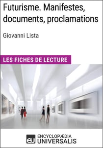 Futurisme. Manifestes, documents, proclamations de Giovanni Lista - Les Fiches de Lecture d'Universalis