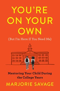 You're On Your Own (But I'm Here If You Need Me) - Mentoring Your Child During the College Years
