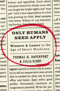 Only Humans Need Apply - Winners and Losers in the Age of Smart Machines