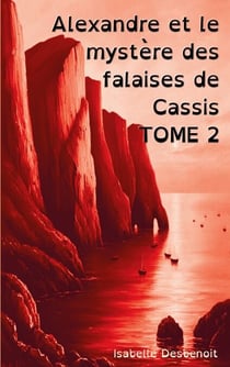 Alexandre et le mystère des falaises de Cassis TOME 2 - Aventures et Amitié version spéciale Enfants Ados DYS (dyslexiques)