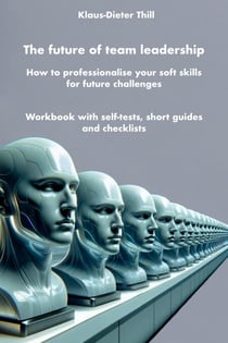 The future of team leadership - How to professionalise your soft skills for future challenges