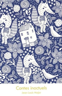 Contes inactuels - mais non moins vrais que tout ce qui se colporte sous le couvert de l’actualité