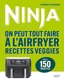 Ninja - On peut tout faire à l'Airfryer Recettes veggies - Plus de 150 recettes