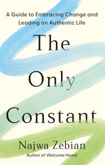 The Only Constant - A Guide to Embracing Change and Leading an Authentic Life