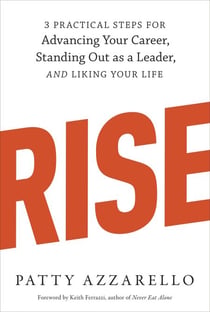 Rise - 3 Practical Steps for Advancing Your Career, Standing Out as a Leader, and Liking Your Life
