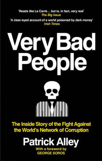 Very Bad People - The Inside Story of the Fight Against the World’s Network of Corruption