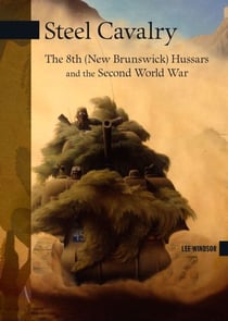 Steel Cavalry - The 8th (New Brunswick) Hussars and the Italian Campaign