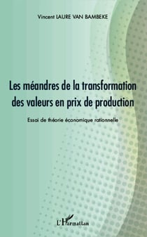 Les méandres de la transformation des valeurs en prix de production - Essai de théorie économique rationnelle