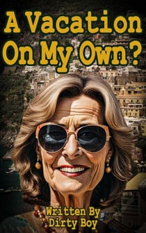 A Vacation On My Own? - Mature Domination, #9