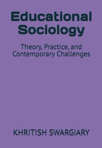 Educational Sociology: Theory, Practice, and Contemporary Challenges