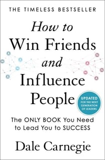 How to Win Friends and Influence People - Updated For the Next Generation of Leaders