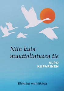 Niin kuin muuttolintusen tie - Elämäni muistikirja